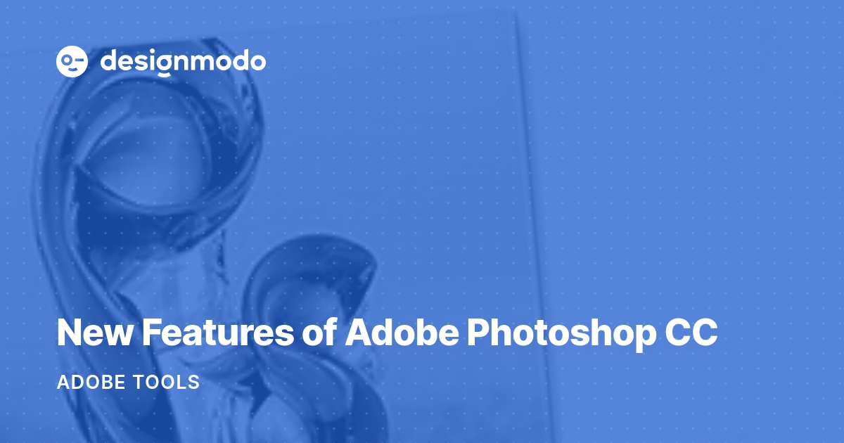 New Features of Adobe Photoshop CC – Designmodo