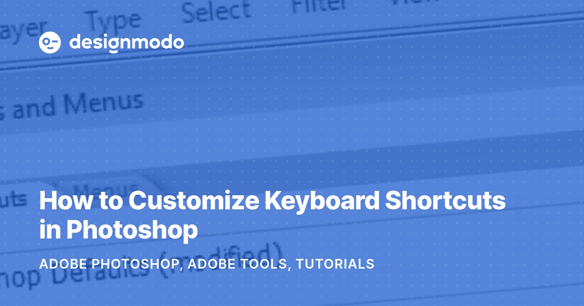 How to Customize Keyboard Shortcuts in Photoshop – Designmodo